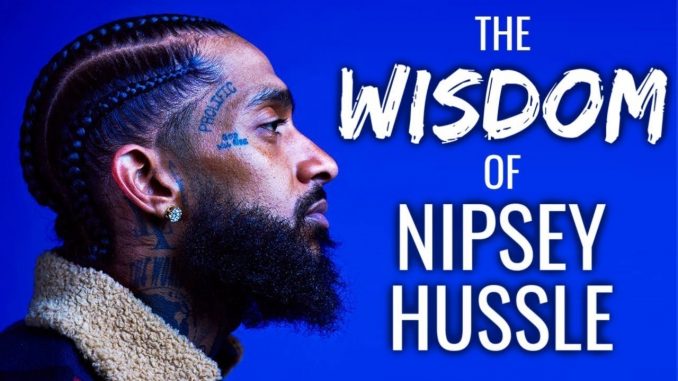 The Wisdom Of Nipsey Hussle