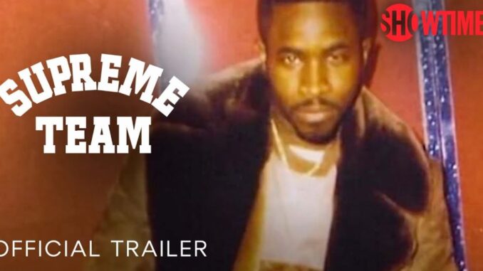 Watch: 'Supreme Team' Showtime Docuseries Directed by Nasir "Nas" Jones [Official Trailer]